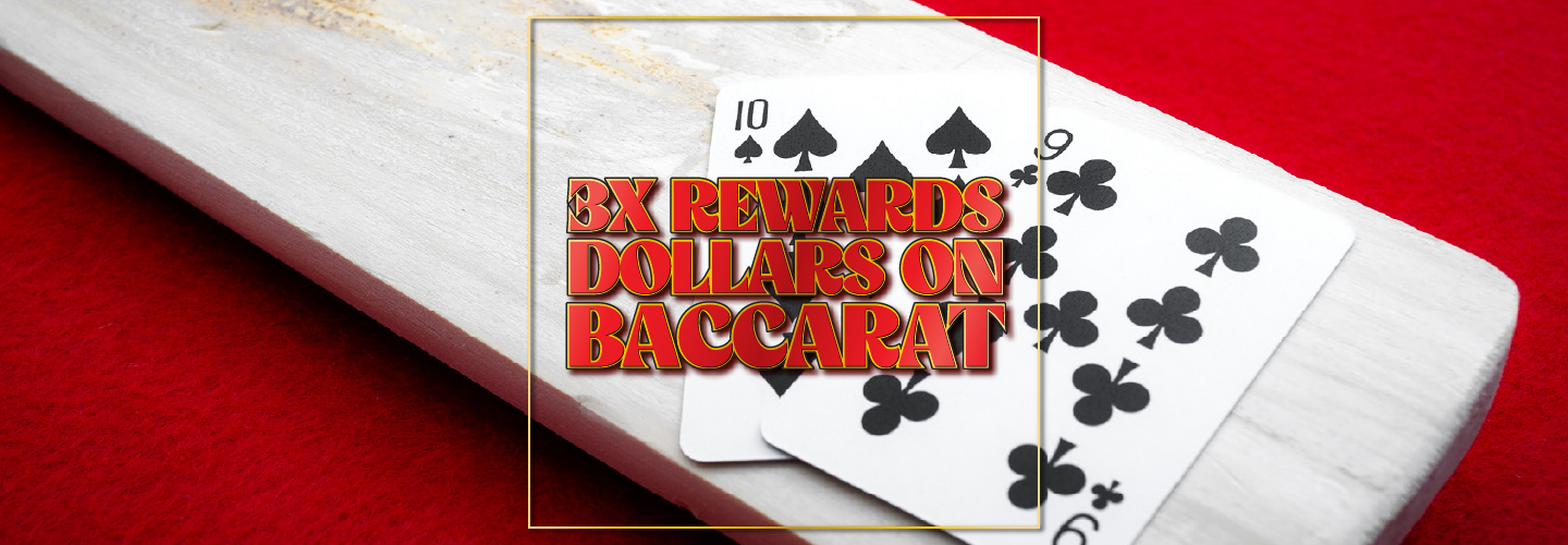 3X Rewards Dollars on Baccarat