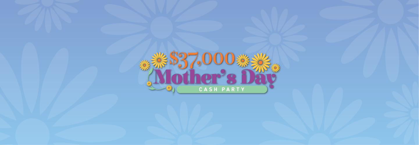 $37,000 Mother's Day Cash Party