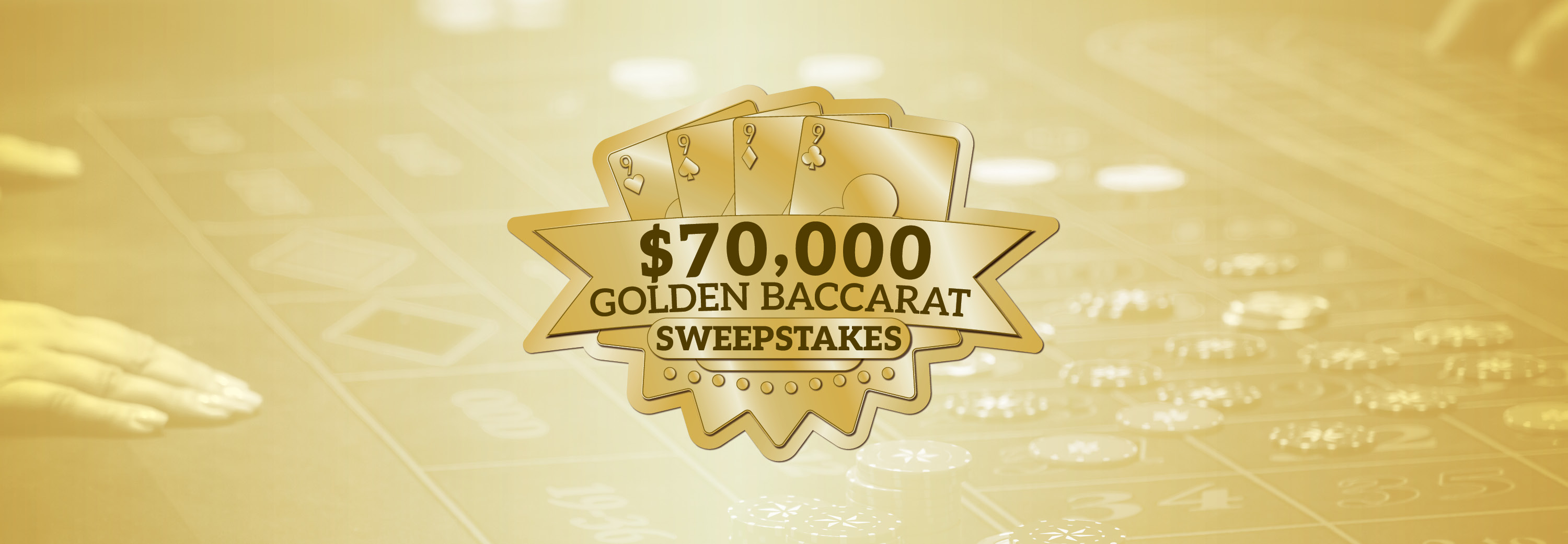 $70,000 Golden Baccarat Sweepstakes